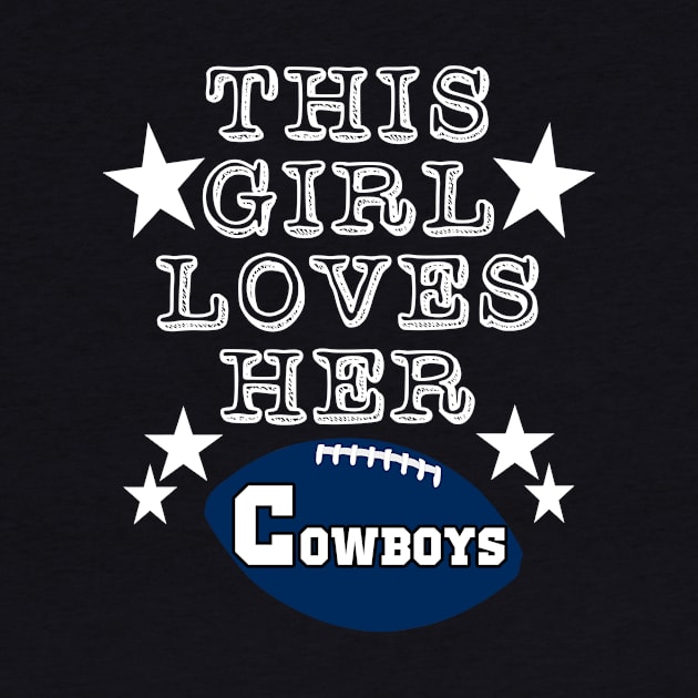 This Girl Loves Her Cowboys Football Fans by DexterFreeman